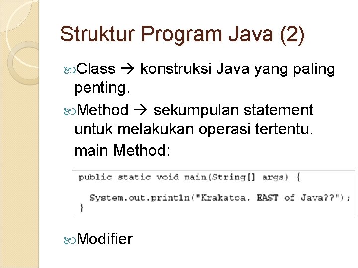 Struktur Program Java (2) Class konstruksi Java yang paling penting. Method sekumpulan statement untuk