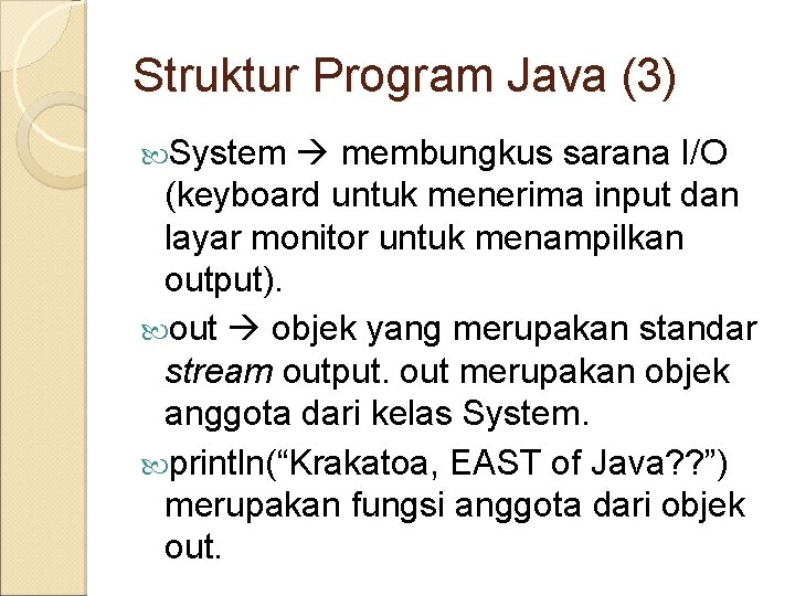 Struktur Program Java (3) System membungkus sarana I/O (keyboard untuk menerima input dan layar