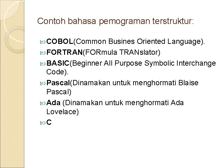 Contoh bahasa pemograman terstruktur: COBOL(Common Busines Oriented Language). FORTRAN(FORmula TRANslator) BASIC(Beginner All Purpose Symbolic