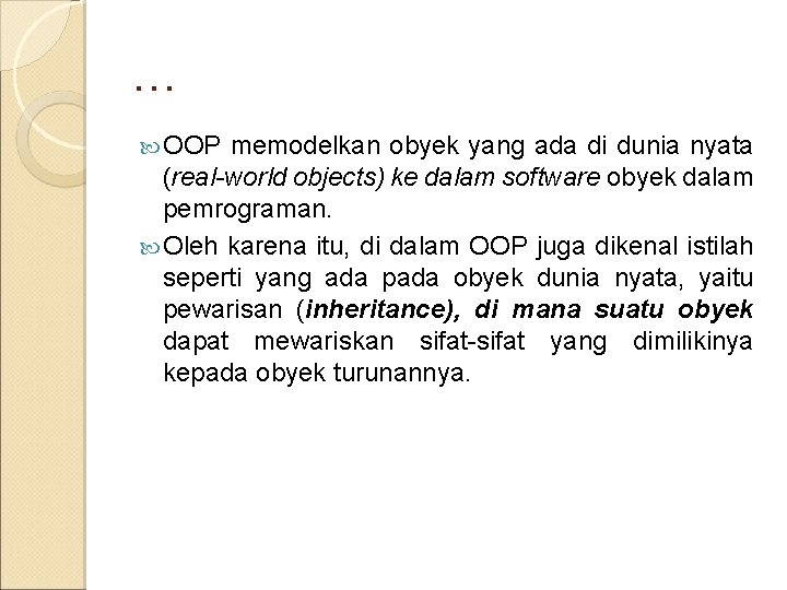 … OOP memodelkan obyek yang ada di dunia nyata (real-world objects) ke dalam software