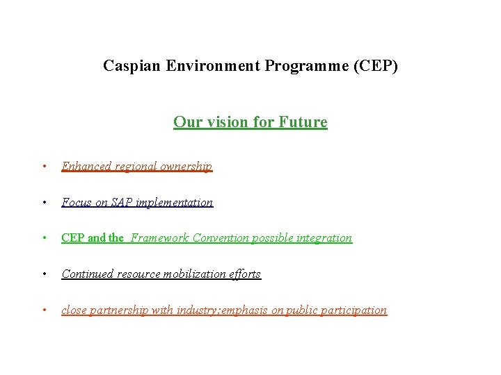 Caspian Environment Programme (CEP) Our vision for Future • Enhanced regional ownership • Focus