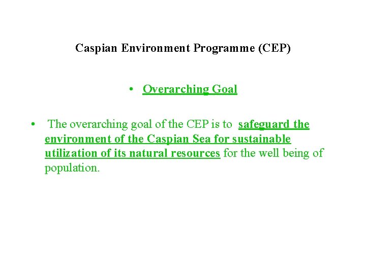 Caspian Environment Programme (CEP) • Overarching Goal • The overarching goal of the CEP