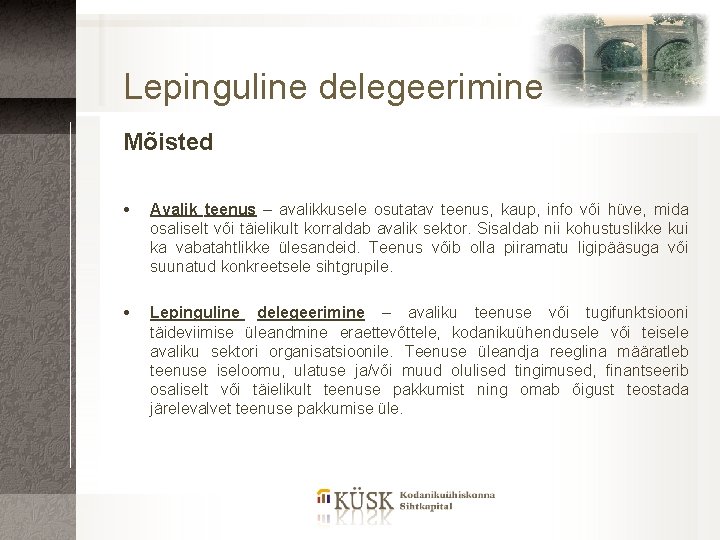 Lepinguline delegeerimine Mõisted Avalik teenus – avalikkusele osutatav teenus, kaup, info või hüve, mida