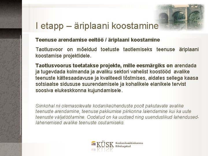 I etapp – äriplaani koostamine Teenuse arendamise eeltöö / äriplaani koostamine Taotlusvoor on mõeldud