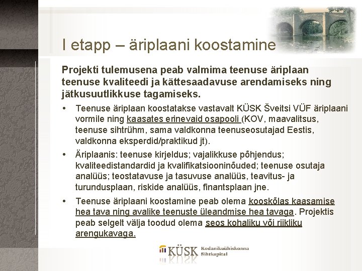 I etapp – äriplaani koostamine Projekti tulemusena peab valmima teenuse äriplaan teenuse kvaliteedi ja