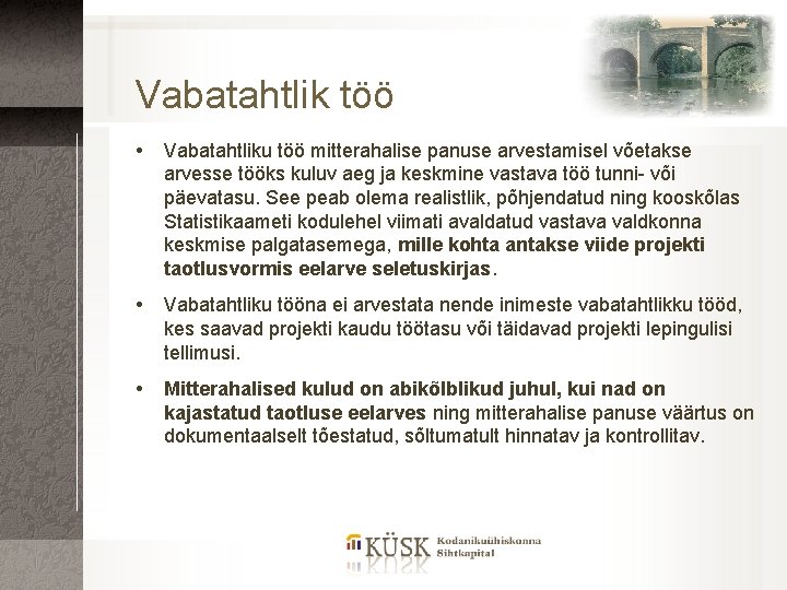 Vabatahtlik töö Vabatahtliku töö mitterahalise panuse arvestamisel võetakse arvesse tööks kuluv aeg ja keskmine