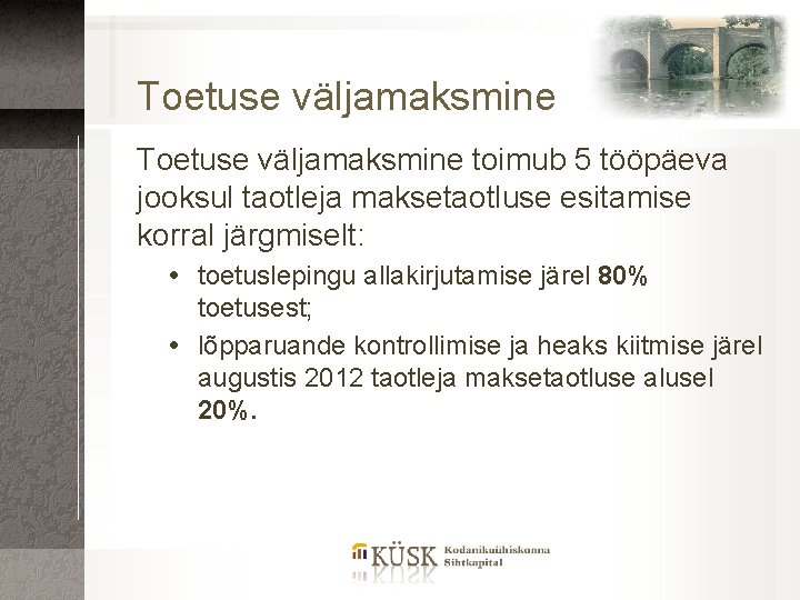 Toetuse väljamaksmine toimub 5 tööpäeva jooksul taotleja maksetaotluse esitamise korral järgmiselt: toetuslepingu allakirjutamise järel