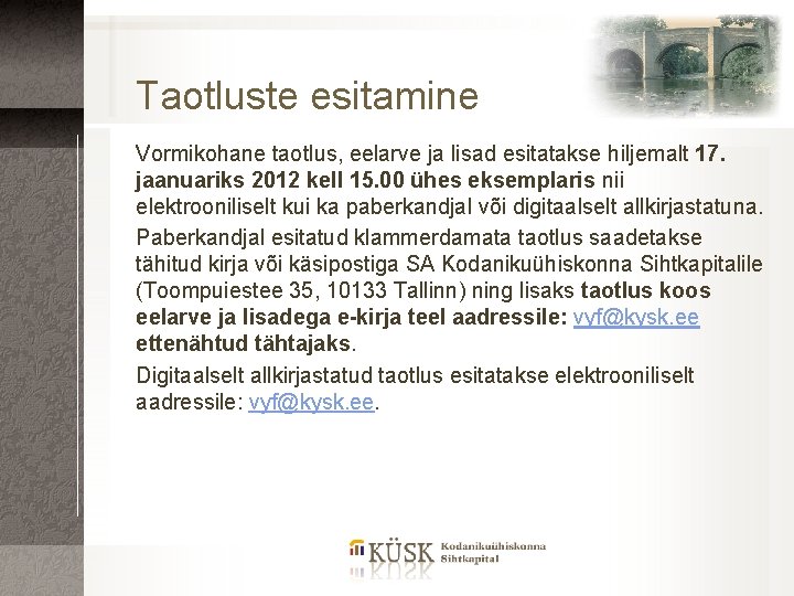 Taotluste esitamine Vormikohane taotlus, eelarve ja lisad esitatakse hiljemalt 17. jaanuariks 2012 kell 15.