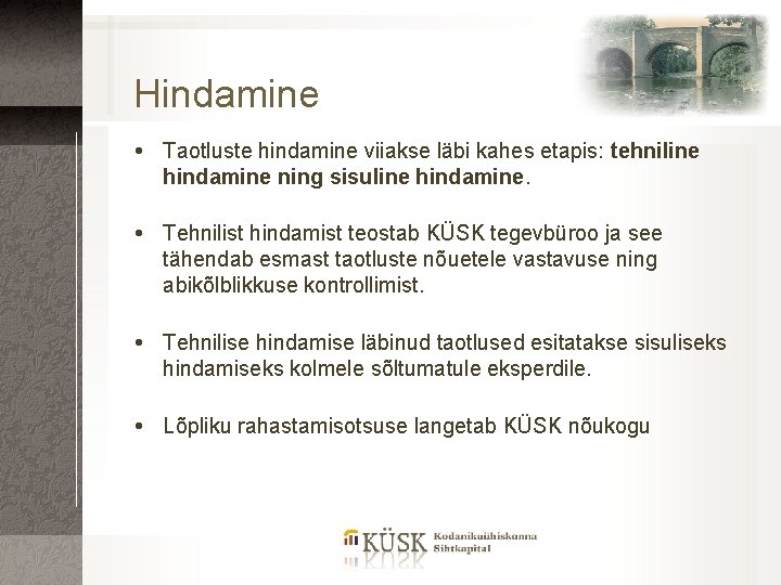 Hindamine Taotluste hindamine viiakse läbi kahes etapis: tehniline hindamine ning sisuline hindamine. Tehnilist hindamist