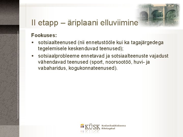 II etapp – äriplaani elluviimine Fookuses: sotsiaalteenused (nii ennetustööle kui ka tagajärgedega tegelemisele keskenduvad