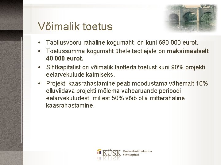 Võimalik toetus Taotlusvooru rahaline kogumaht on kuni 690 000 eurot. Toetussumma kogumaht ühele taotlejale