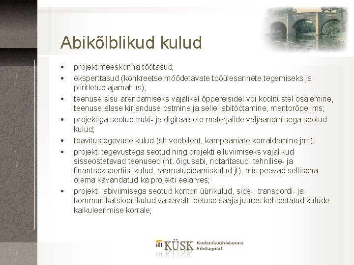 Abikõlblikud kulud projektimeeskonna töötasud; eksperttasud (konkreetse mõõdetavate tööülesannete tegemiseks ja piiritletud ajamahus); teenuse sisu