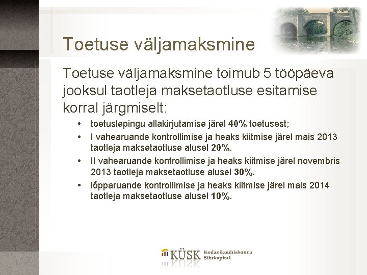 Toetuse väljamaksmine toimub 5 tööpäeva jooksul taotleja maksetaotluse esitamise korral järgmiselt: toetuslepingu allakirjutamise järel