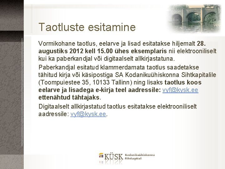 Taotluste esitamine Vormikohane taotlus, eelarve ja lisad esitatakse hiljemalt 28. augustiks 2012 kell 15.