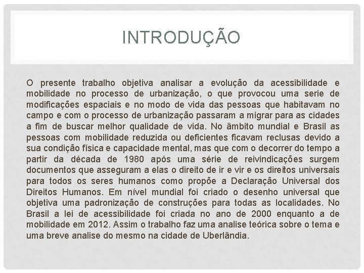 INTRODUÇÃO O presente trabalho objetiva analisar a evolução da acessibilidade e mobilidade no processo