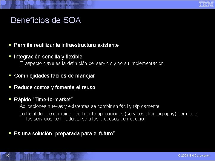 Beneficios de SOA § Permite reutilizar la infraestructura existente § Integración sencilla y flexible