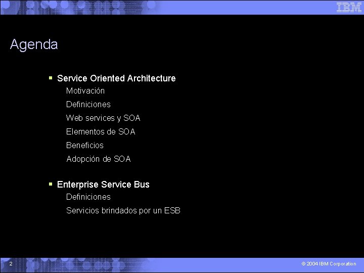 Agenda § Service Oriented Architecture Motivación Definiciones Web services y SOA Elementos de SOA