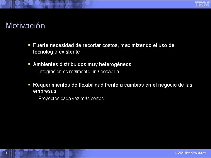 Motivación § Fuerte necesidad de recortar costos, maximizando el uso de tecnología existente §