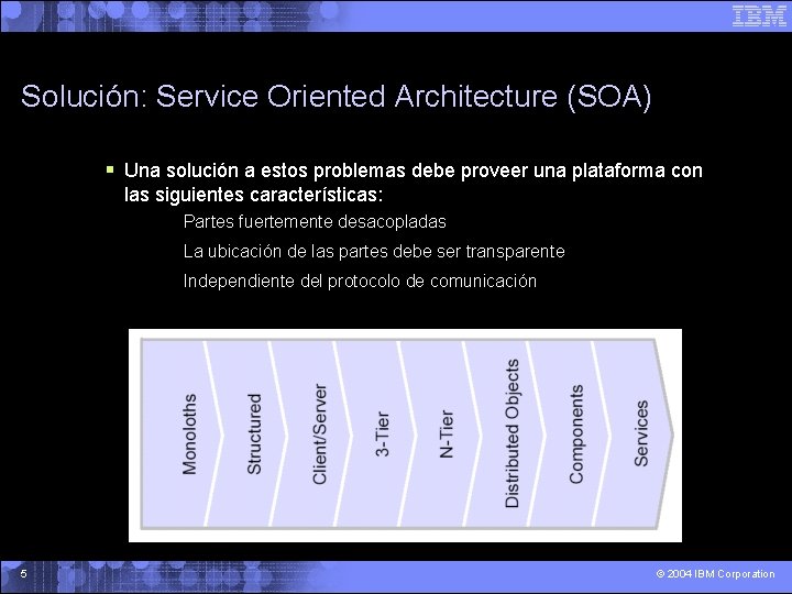 Solución: Service Oriented Architecture (SOA) § Una solución a estos problemas debe proveer una