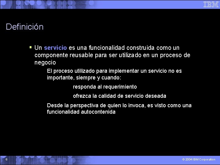 Definición § Un servicio es una funcionalidad construida como un componente reusable para ser