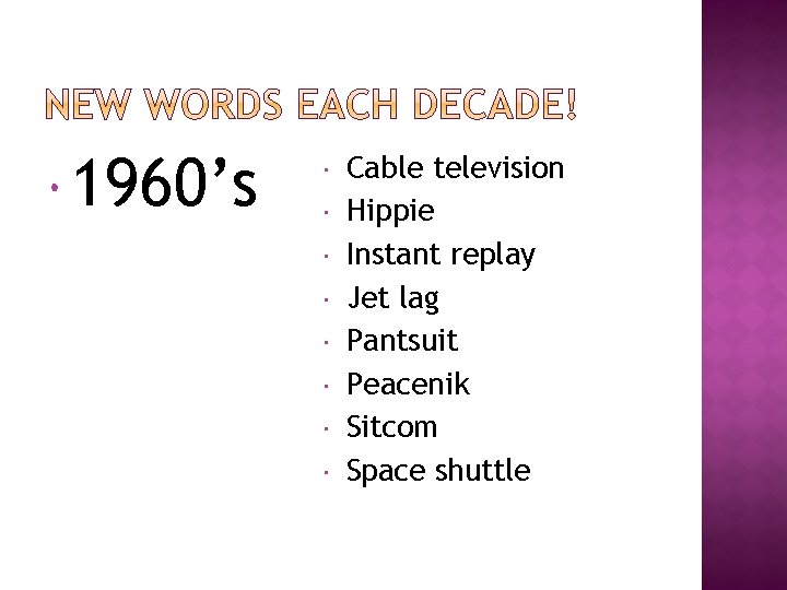  1960’s Cable television Hippie Instant replay Jet lag Pantsuit Peacenik Sitcom Space shuttle