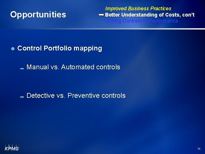 Opportunities Improved Business Practices Better Understanding of Costs, con’t Linking Controls to Performance Control