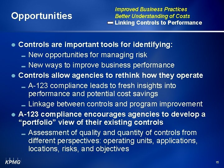 Opportunities Improved Business Practices Better Understanding of Costs Linking Controls to Performance Controls are