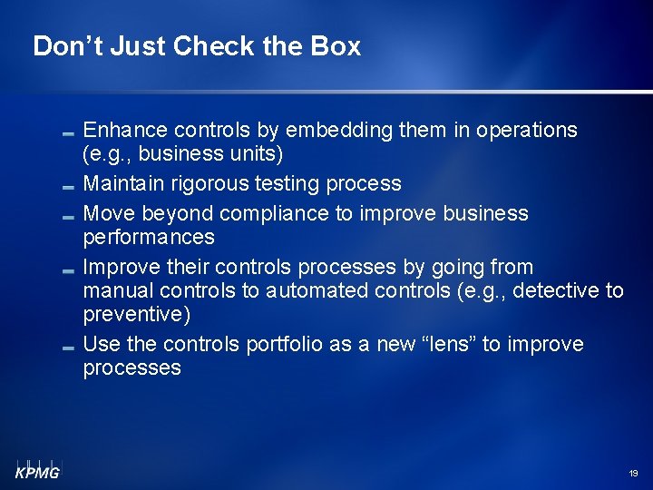 Don’t Just Check the Box Enhance controls by embedding them in operations (e. g.