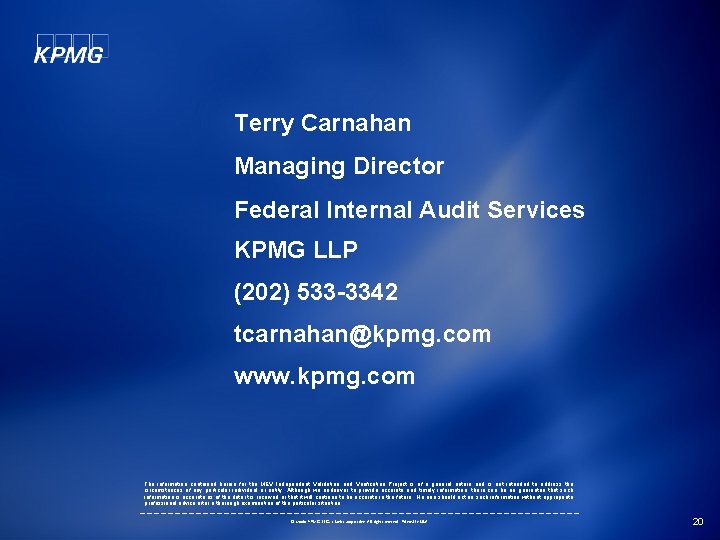 Terry Carnahan Managing Director Federal Internal Audit Services KPMG LLP (202) 533 -3342 tcarnahan@kpmg.