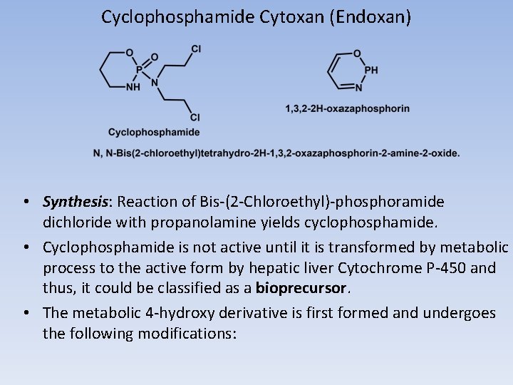 Cyclophosphamide Cytoxan (Endoxan) • Synthesis: Reaction of Bis-(2 -Chloroethyl)-phosphoramide dichloride with propanolamine yields cyclophosphamide.