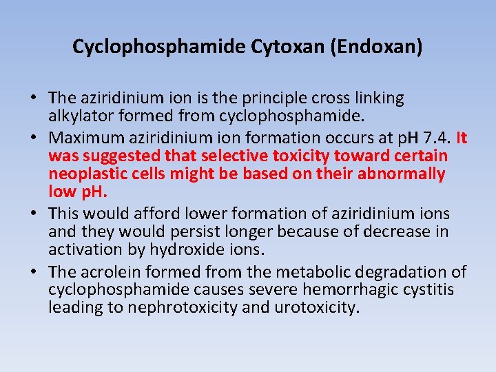 Cyclophosphamide Cytoxan (Endoxan) • The aziridinium ion is the principle cross linking alkylator formed