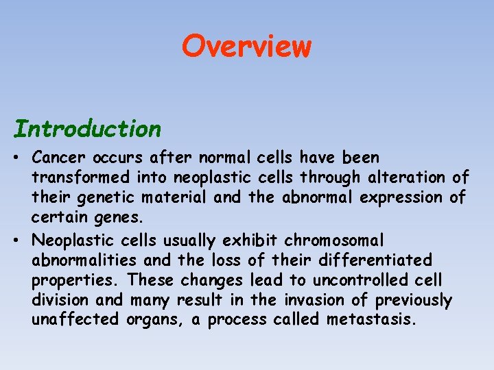 Overview Introduction • Cancer occurs after normal cells have been transformed into neoplastic cells