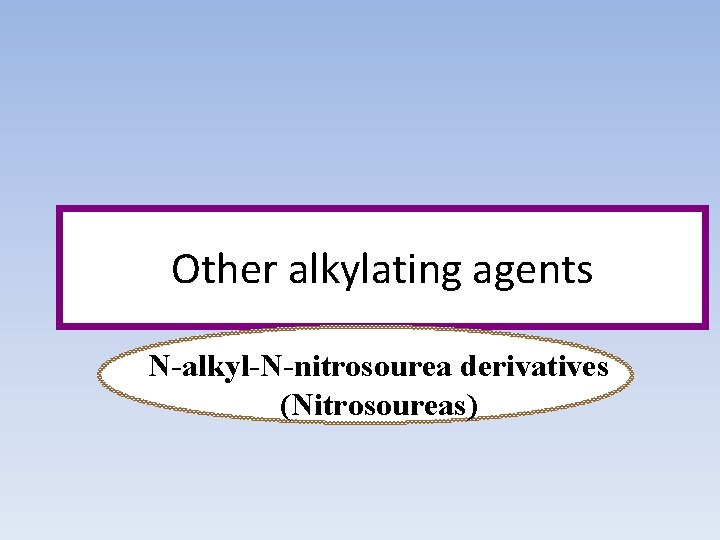 Other alkylating agents N-alkyl-N-nitrosourea derivatives (Nitrosoureas) 
