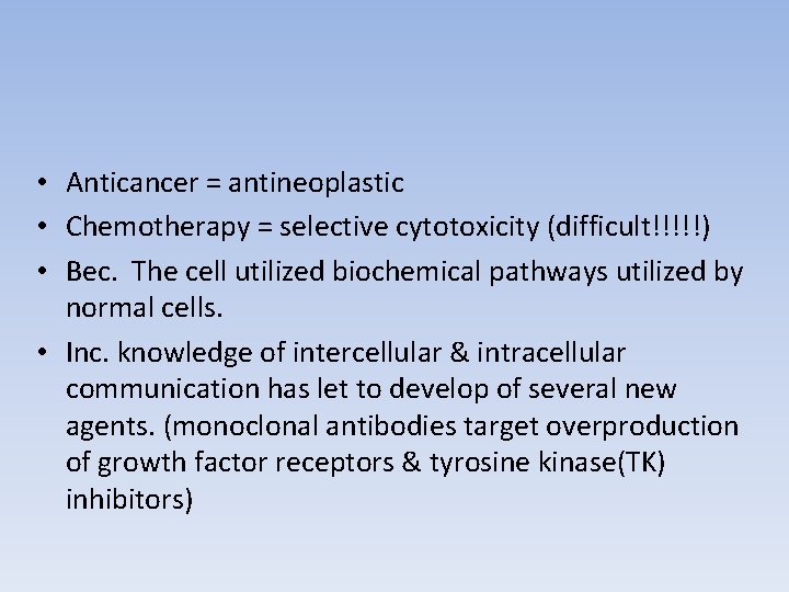  • Anticancer = antineoplastic • Chemotherapy = selective cytotoxicity (difficult!!!!!) • Bec. The