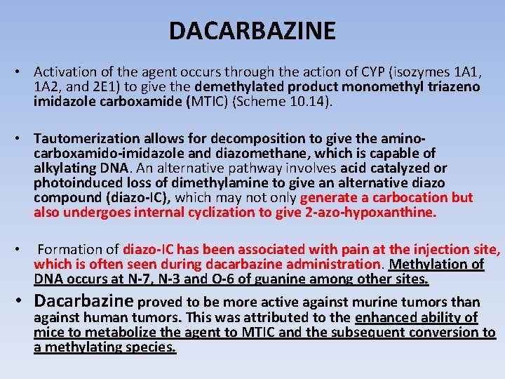 DACARBAZINE • Activation of the agent occurs through the action of CYP (isozymes 1