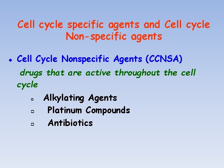 Cell cycle specific agents and Cell cycle Non-specific agents u Cell Cycle Nonspecific Agents