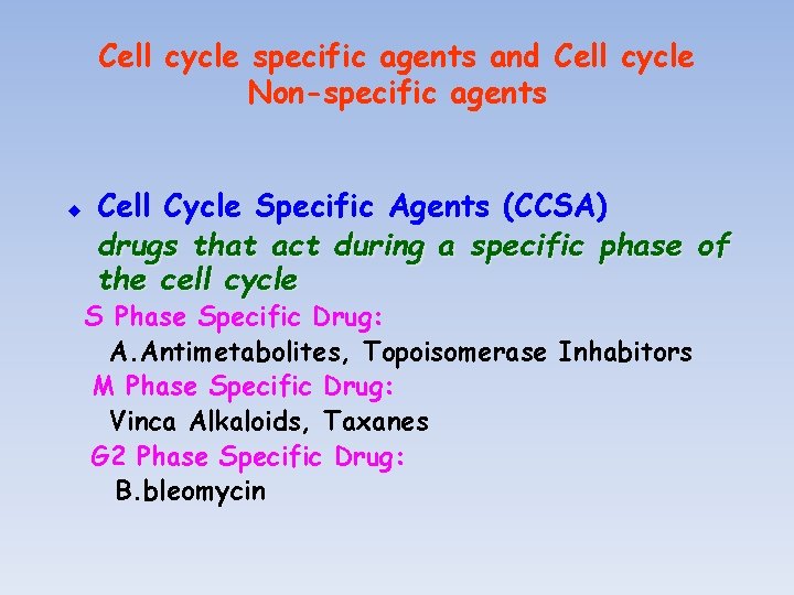 Cell cycle specific agents and Cell cycle Non-specific agents u Cell Cycle Specific Agents