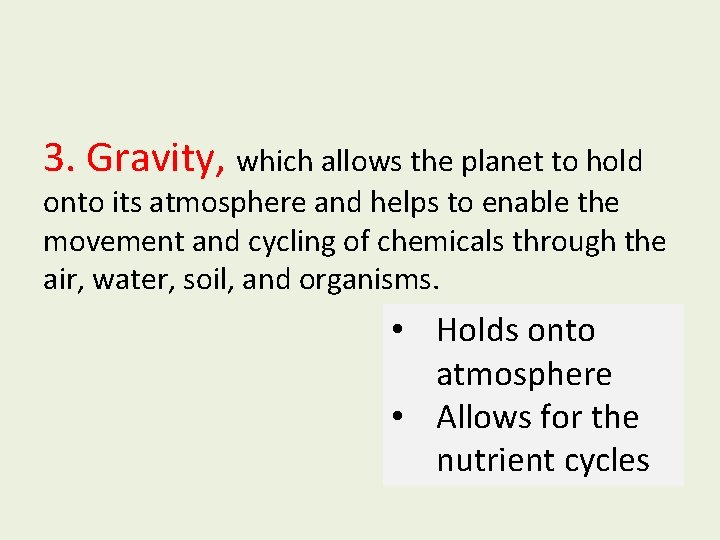 3. Gravity, which allows the planet to hold onto its atmosphere and helps to