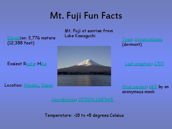 Mt. Fuji Fun Facts Elevation: 3, 776 meters (12, 388 feet) Mt. Fuji at