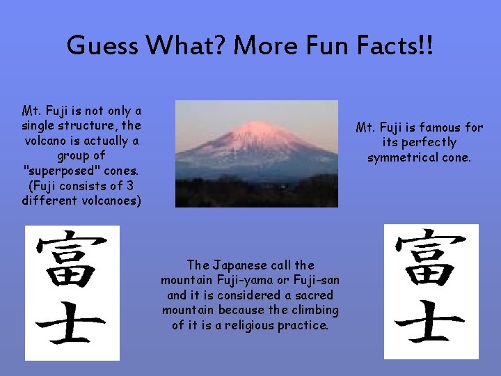 Guess What? More Fun Facts!! Mt. Fuji is not only a single structure, the