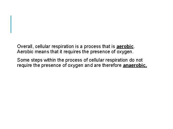 Overall, cellular respiration is a process that is aerobic. Aerobic means that it requires