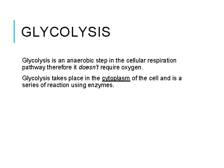 GLYCOLYSIS Glycolysis is an anaerobic step in the cellular respiration pathway therefore it doesn’t