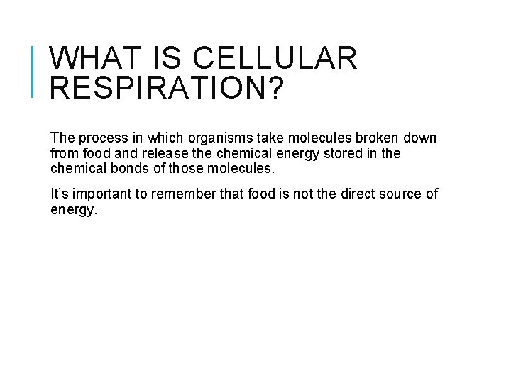 WHAT IS CELLULAR RESPIRATION? The process in which organisms take molecules broken down from