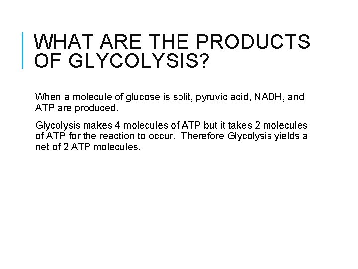 WHAT ARE THE PRODUCTS OF GLYCOLYSIS? When a molecule of glucose is split, pyruvic