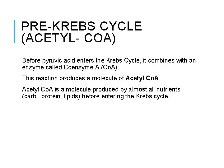 PRE-KREBS CYCLE (ACETYL- COA) Before pyruvic acid enters the Krebs Cycle, it combines with