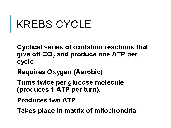 KREBS CYCLE Cyclical series of oxidation reactions that give off CO 2 and produce