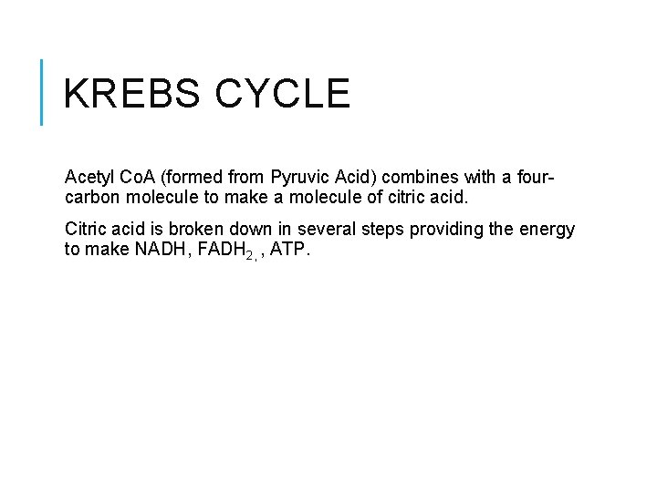 KREBS CYCLE Acetyl Co. A (formed from Pyruvic Acid) combines with a fourcarbon molecule