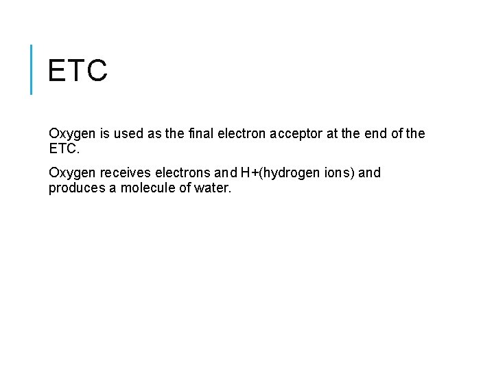 ETC Oxygen is used as the final electron acceptor at the end of the