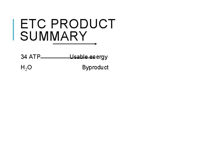 ETC PRODUCT SUMMARY 34 ATP H 2 O Usable energy Byproduct 