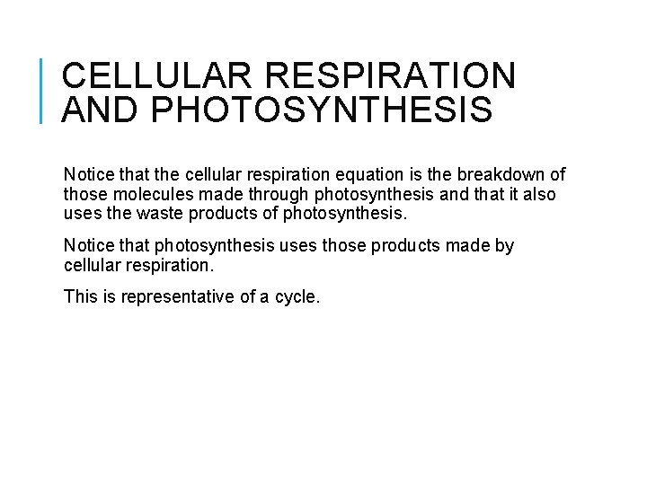 CELLULAR RESPIRATION AND PHOTOSYNTHESIS Notice that the cellular respiration equation is the breakdown of